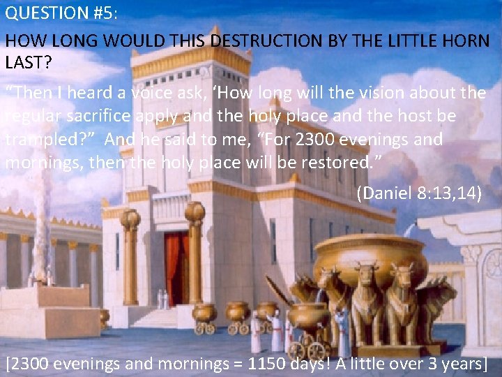 QUESTION #5: HOW LONG WOULD THIS DESTRUCTION BY THE LITTLE HORN LAST? “Then I