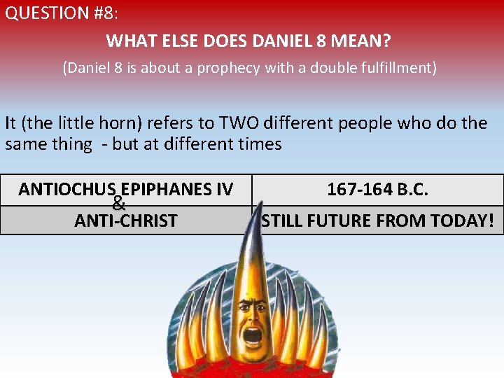 QUESTION #8: WHAT ELSE DOES DANIEL 8 MEAN? (Daniel 8 is about a prophecy