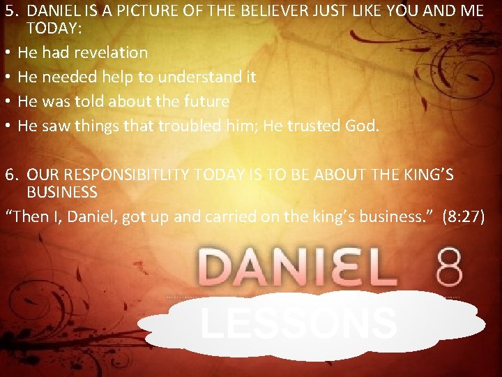 5. DANIEL IS A PICTURE OF THE BELIEVER JUST LIKE YOU AND ME TODAY: