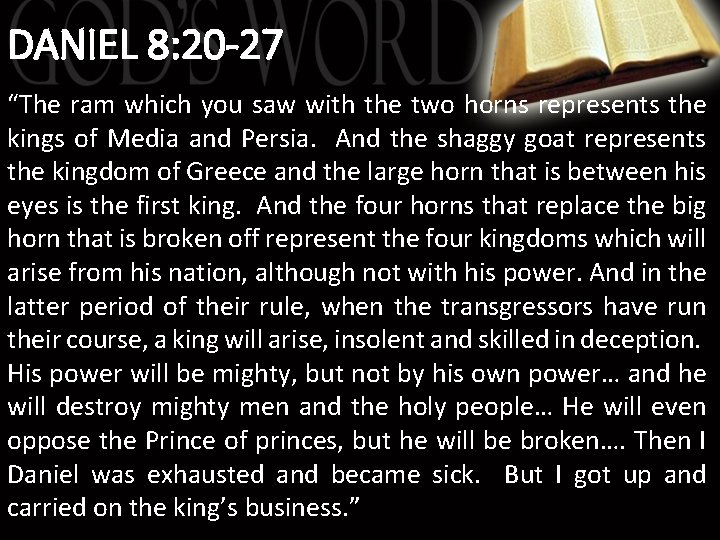 DANIEL 8: 20 -27 “The ram which you saw with the two horns represents