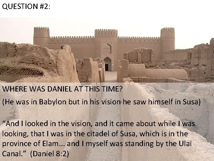 QUESTION #2: WHERE WAS DANIEL AT THIS TIME? (He was in Babylon but in