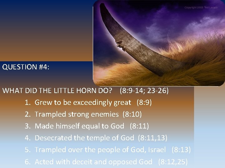 QUESTION #4: WHAT DID THE LITTLE HORN DO? (8: 9 -14; 23 -26) 1.