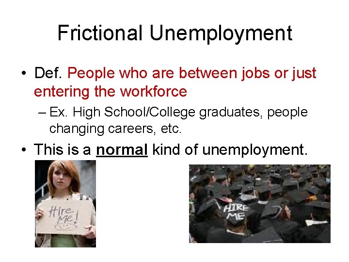 Frictional Unemployment • Def. People who are between jobs or just entering the workforce