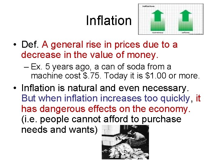 Inflation • Def. A general rise in prices due to a decrease in the