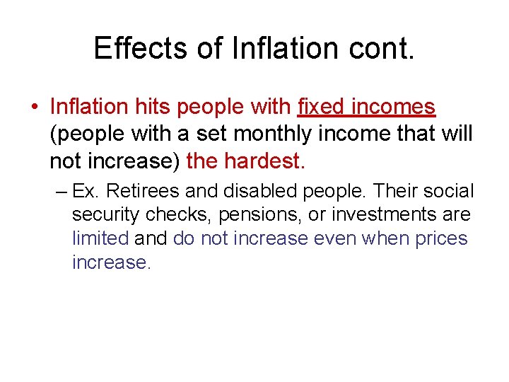 Effects of Inflation cont. • Inflation hits people with fixed incomes (people with a