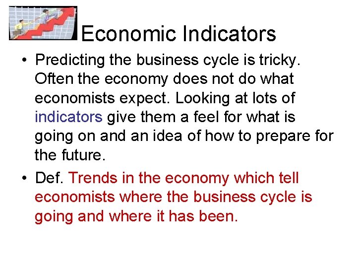 Economic Indicators • Predicting the business cycle is tricky. Often the economy does not