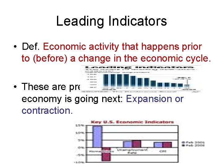 Leading Indicators • Def. Economic activity that happens prior to (before) a change in