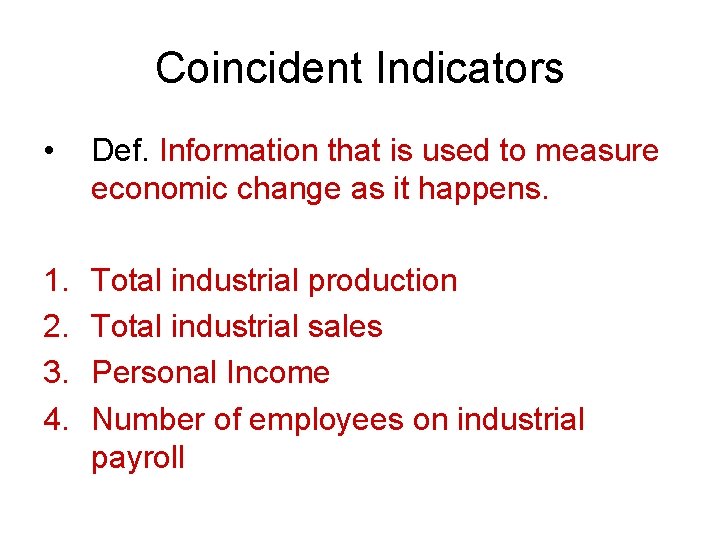Coincident Indicators • Def. Information that is used to measure economic change as it