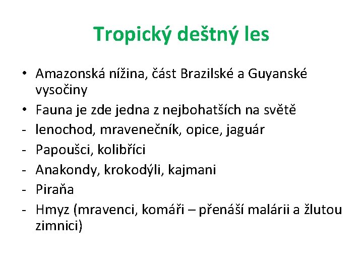 Tropický deštný les • Amazonská nížina, část Brazilské a Guyanské vysočiny • Fauna je