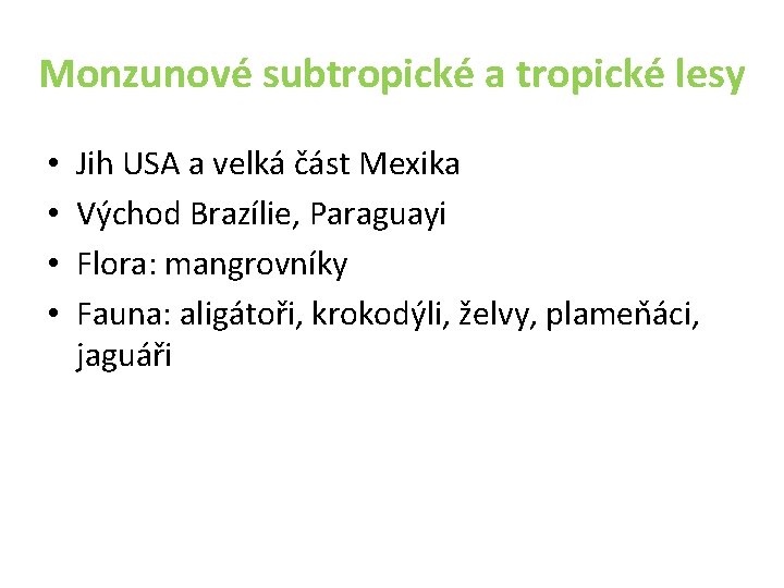 Monzunové subtropické a tropické lesy • • Jih USA a velká část Mexika Východ