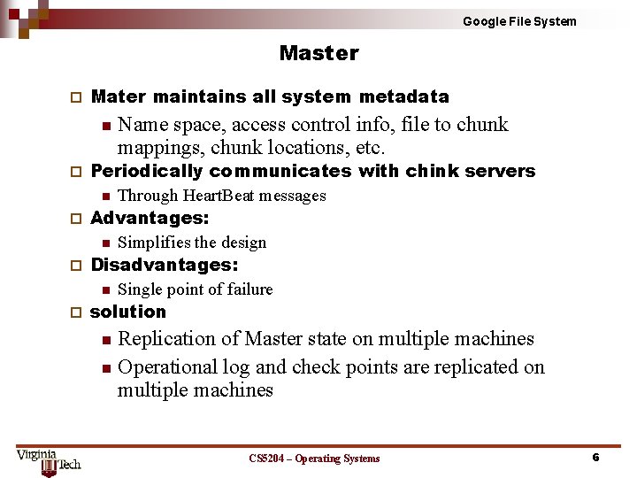 Google File System Master ¨ Mater maintains all system metadata n Name space, access