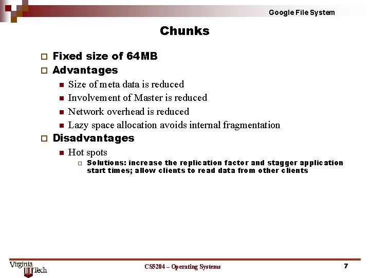 Google File System Chunks Fixed size of 64 MB ¨ Advantages n Size of