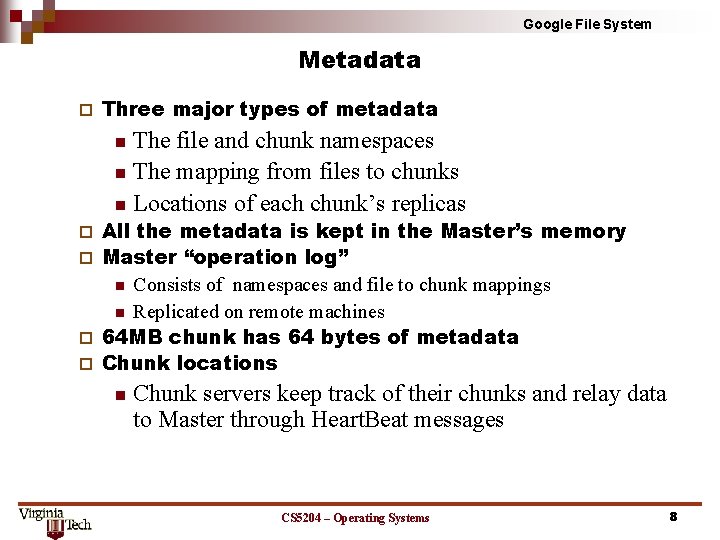 Google File System Metadata ¨ Three major types of metadata The file and chunk