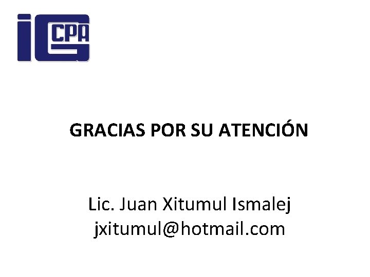 GRACIAS POR SU ATENCIÓN Lic. Juan Xitumul Ismalej jxitumul@hotmail. com 