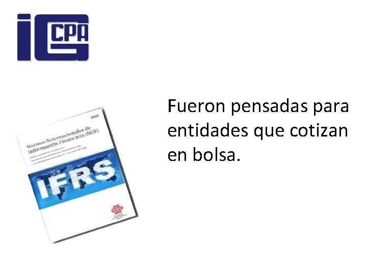 Fueron pensadas para entidades que cotizan en bolsa. 