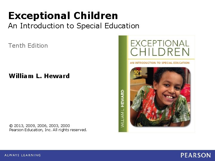 Exceptional Children An Introduction to Special Education Tenth Edition William L. Heward © 2013,