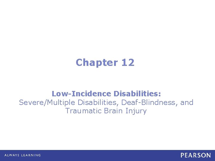 Chapter 12 Low-Incidence Disabilities: Severe/Multiple Disabilities, Deaf-Blindness, and Traumatic Brain Injury 