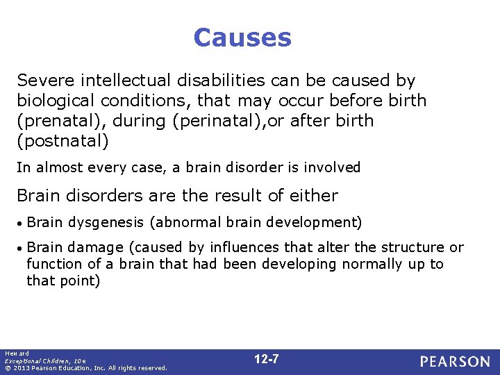 Causes Severe intellectual disabilities can be caused by biological conditions, that may occur before
