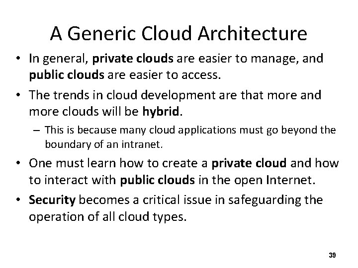 A Generic Cloud Architecture • In general, private clouds are easier to manage, and