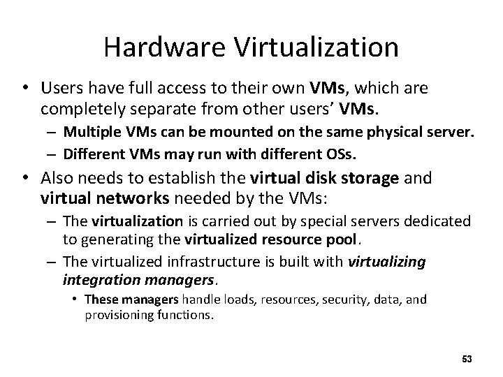 Hardware Virtualization • Users have full access to their own VMs, which are completely
