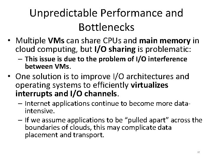 Unpredictable Performance and Bottlenecks • Multiple VMs can share CPUs and main memory in