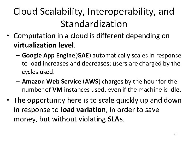 Cloud Scalability, Interoperability, and Standardization • Computation in a cloud is different depending on