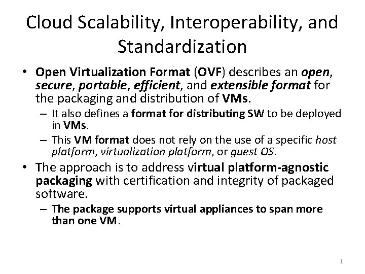 Cloud Scalability, Interoperability, and Standardization • Open Virtualization Format (OVF) describes an open, secure,