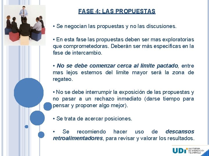 FASE 4: LAS PROPUESTAS • Se negocian las propuestas y no las discusiones. •