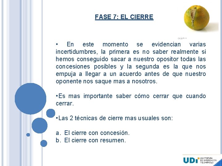 FASE 7: EL CIERRE • En este momento se evidencian varias incertidumbres, la primera