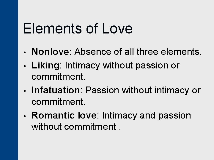 Elements of Love • • Nonlove: Absence of all three elements. Liking: Intimacy without