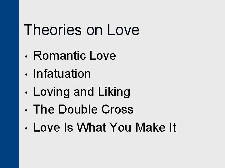 Theories on Love • • • Romantic Love Infatuation Loving and Liking The Double