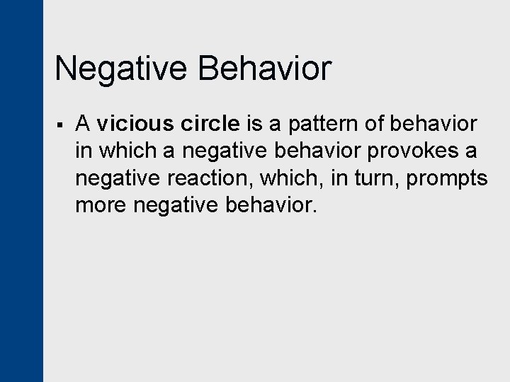 Negative Behavior § A vicious circle is a pattern of behavior in which a