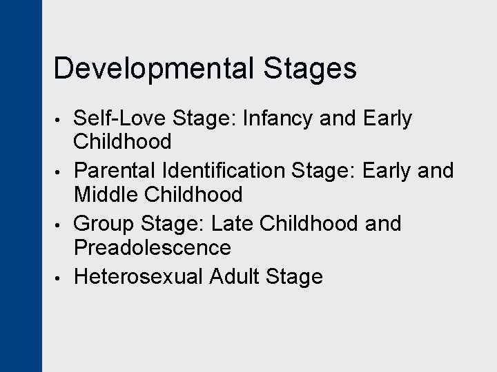 Developmental Stages • • Self-Love Stage: Infancy and Early Childhood Parental Identification Stage: Early