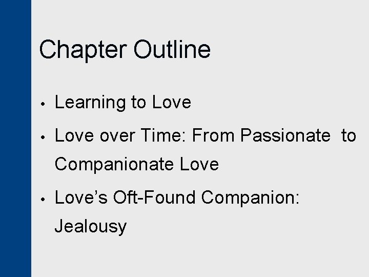 Chapter Outline • Learning to Love • Love over Time: From Passionate to Companionate