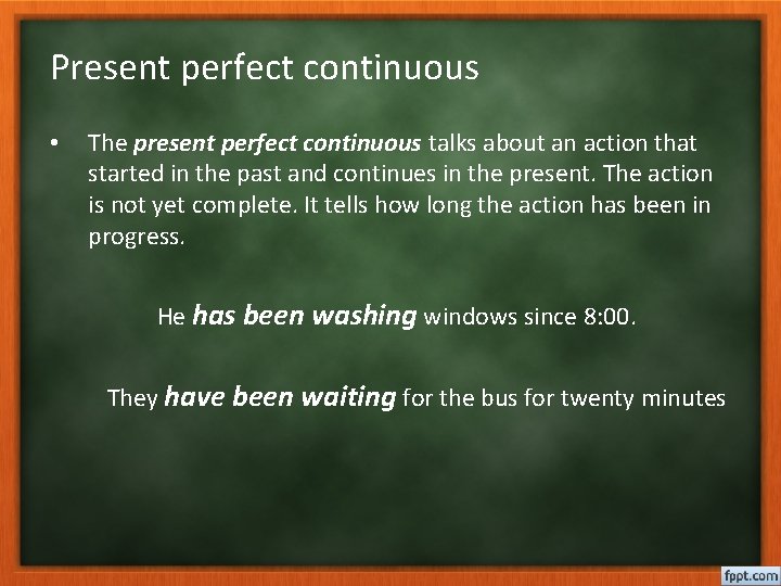 Present perfect continuous • The present perfect continuous talks about an action that started