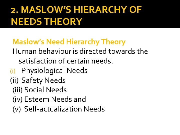 2. MASLOW’S HIERARCHY OF NEEDS THEORY Maslow’s Need Hierarchy Theory Human behaviour is directed