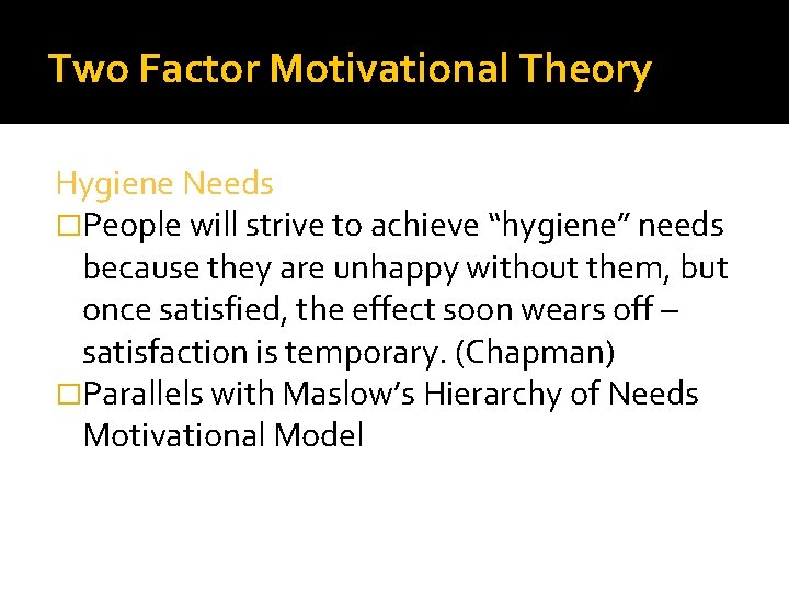 Two Factor Motivational Theory Hygiene Needs �People will strive to achieve “hygiene” needs because