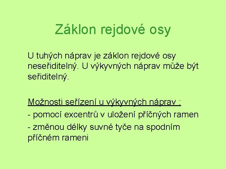 Záklon rejdové osy U tuhých náprav je záklon rejdové osy neseřiditelný. U výkyvných náprav Záklon rejdové osy U tuhých náprav je záklon rejdové osy neseřiditelný. U výkyvných náprav