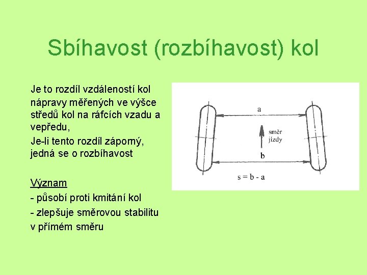 Sbíhavost (rozbíhavost) kol Je to rozdíl vzdáleností kol nápravy měřených ve výšce středů kol Sbíhavost (rozbíhavost) kol Je to rozdíl vzdáleností kol nápravy měřených ve výšce středů kol