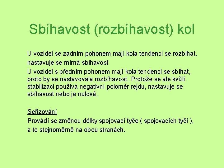 Sbíhavost (rozbíhavost) kol U vozidel se zadním pohonem mají kola tendenci se rozbíhat, nastavuje Sbíhavost (rozbíhavost) kol U vozidel se zadním pohonem mají kola tendenci se rozbíhat, nastavuje