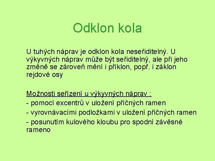 Odklon kola U tuhých náprav je odklon kola neseřiditelný. U výkyvných náprav může být Odklon kola U tuhých náprav je odklon kola neseřiditelný. U výkyvných náprav může být
