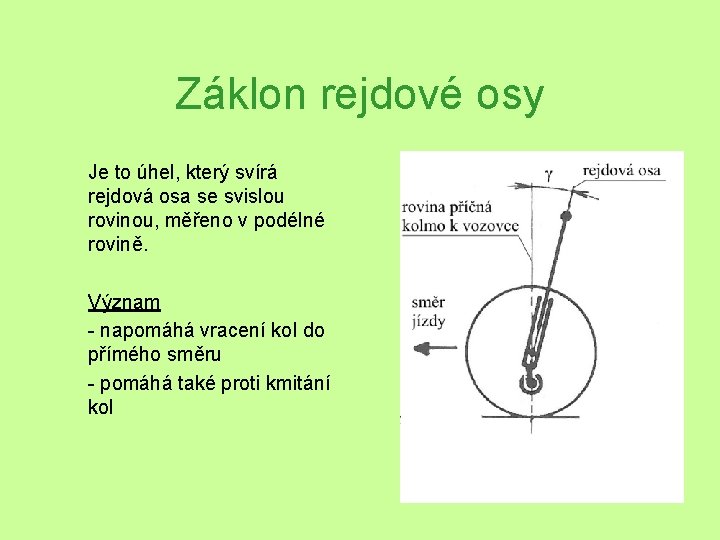 Záklon rejdové osy Je to úhel, který svírá rejdová osa se svislou rovinou, měřeno Záklon rejdové osy Je to úhel, který svírá rejdová osa se svislou rovinou, měřeno