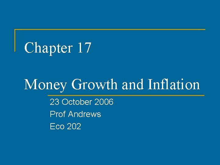 Chapter 17 Money Growth and Inflation 23 October 2006 Prof Andrews Eco 202 