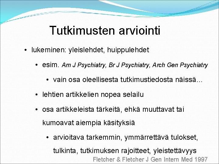 Tutkimusten arviointi • lukeminen: yleislehdet, huippulehdet • esim. Am J Psychiatry, Br J Psychiatry,