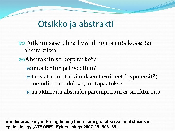 Otsikko ja abstrakti Tutkimusasetelma hyvä ilmoittaa otsikossa tai abstraktissa. Abstraktin selkeys tärkeää: mitä tehtiin