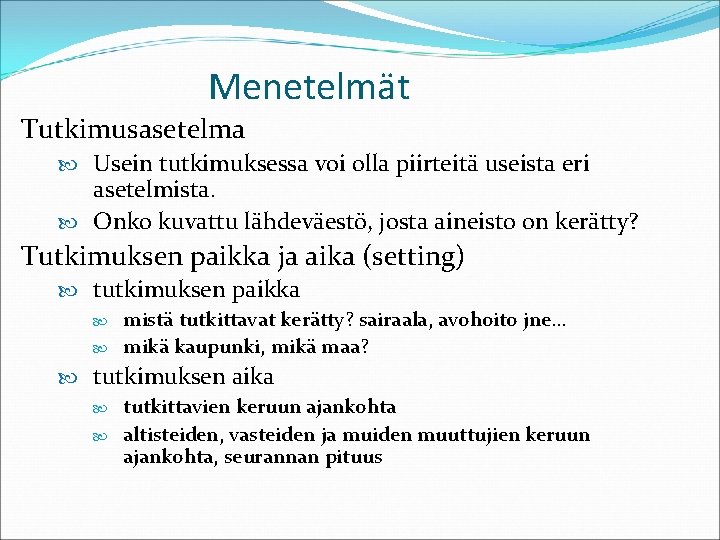 Menetelmät Tutkimusasetelma Usein tutkimuksessa voi olla piirteitä useista eri asetelmista. Onko kuvattu lähdeväestö, josta