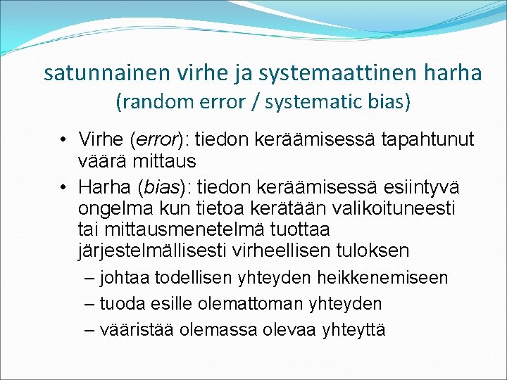 satunnainen virhe ja systemaattinen harha (random error / systematic bias) • Virhe (error): tiedon