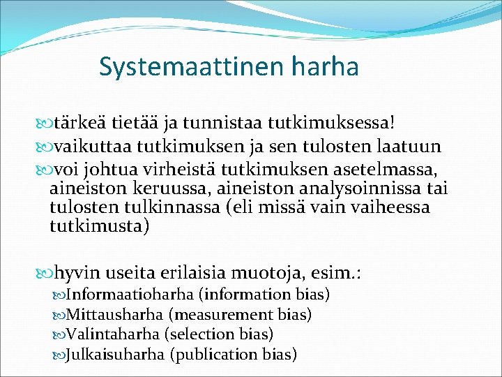 Systemaattinen harha tärkeä tietää ja tunnistaa tutkimuksessa! vaikuttaa tutkimuksen ja sen tulosten laatuun voi