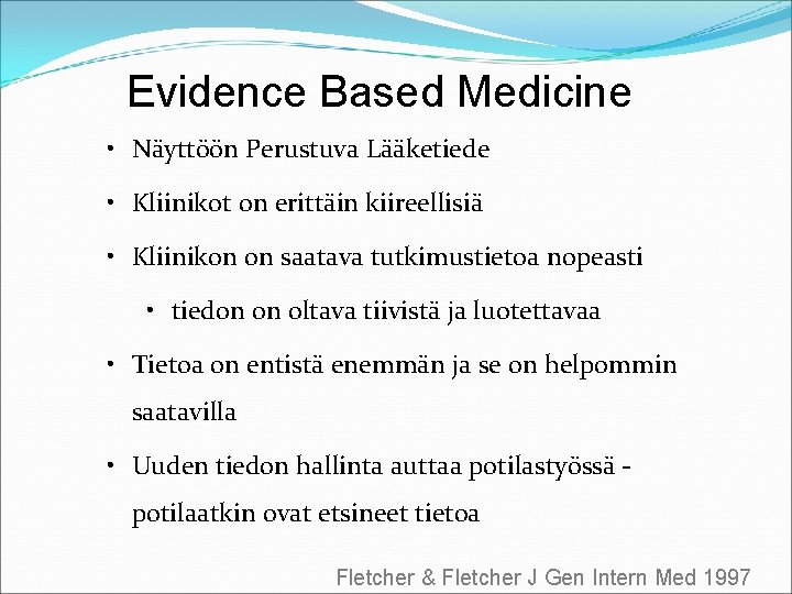 Evidence Based Medicine • Näyttöön Perustuva Lääketiede • Kliinikot on erittäin kiireellisiä • Kliinikon