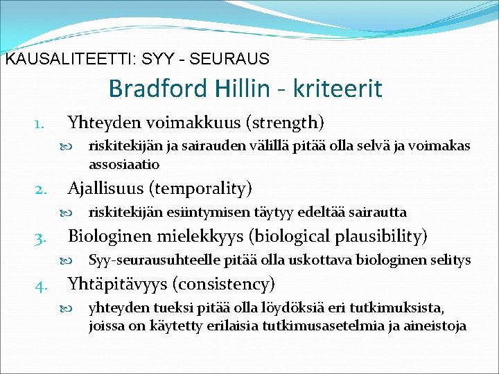 KAUSALITEETTI: SYY - SEURAUS Bradford Hillin - kriteerit 1. Yhteyden voimakkuus (strength) 2. Ajallisuus